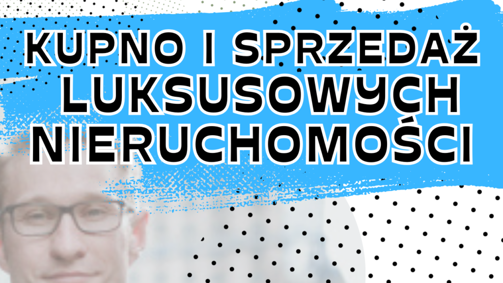 Kupno i sprzedaż luksusowych nieruchomości