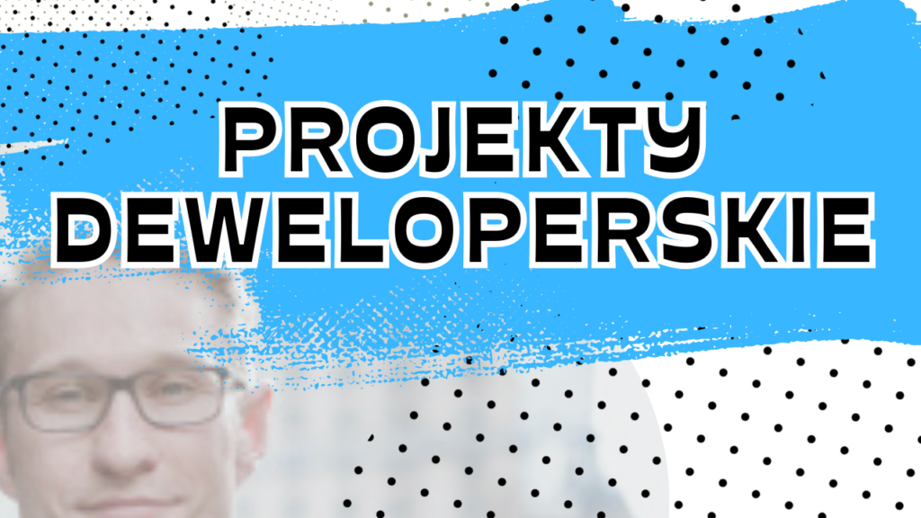 Projekty deweloperskie